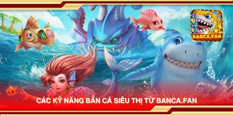 Các kỹ năng bắn cá siêu thị từ redplumfilms.tv
