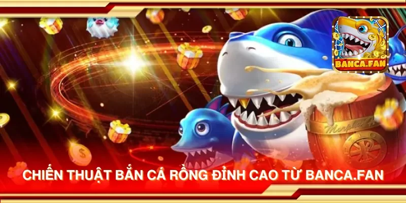 Chiến thuật bắn cá rồng đỉnh cao từ redplumfilms.tv