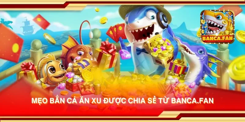 Mẹo bắn cá ăn xu được chia sẻ từ redplumfilms.tv