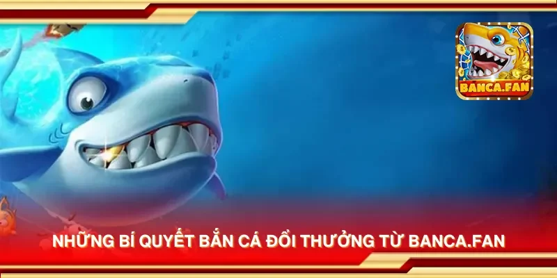 Những bí quyết bắn cá đổi thưởng từ redplumfilms.tv