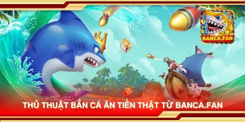 Thủ thuật bắn cá ăn tiền thật từ redplumfilms.tv