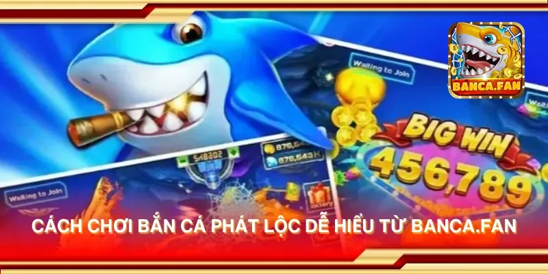 Cách chơi bắn cá phát lộc dễ hiểu từ redplumfilms.tv