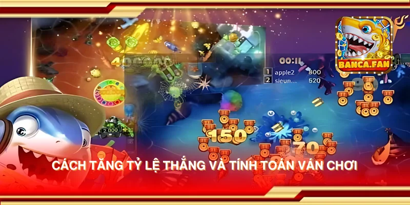 Cách tăng tỷ lệ thắng và tính toán ván chơi
