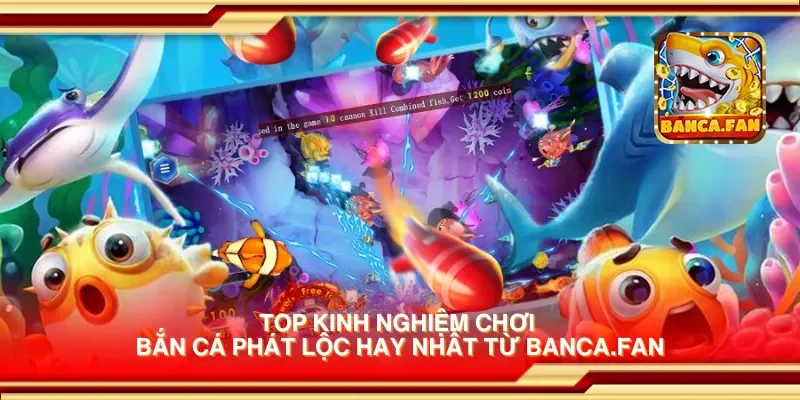 Top kinh nghiệm chơi bắn cá phát lộc hay nhất từ redplumfilms.tv